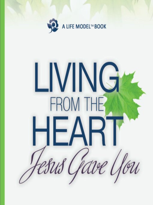 Title details for Living From the Heart Jesus Gave You by James G. Friesen - Available
